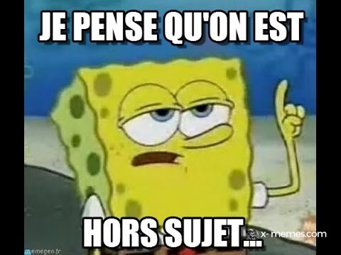 Je pense qu'on est hors sujet...
